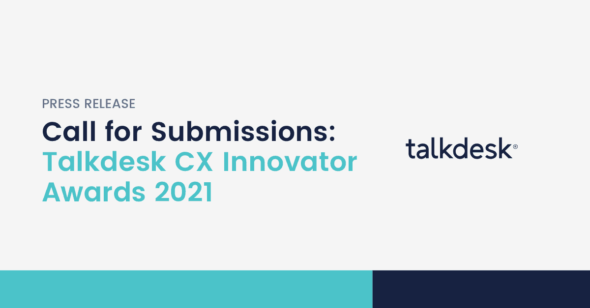 Call for Submissions: Talkdesk CX Innovator Awards 2021